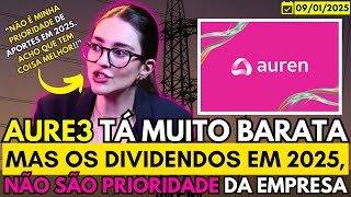 AUREN | AÇÕES AURE3 ESTÃO MUITO BARATAS | 8 REAIS É PROMOÇÃO | MAS ESQUEÇAM BONS DIVIDENDOS EM 2025!