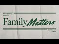 Family Matters Part 2 (8-11-24 | 11am)