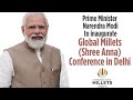 Inauguration of global millets (shree Anna) Confrence by PM Narendra Modi: 18th March 2023