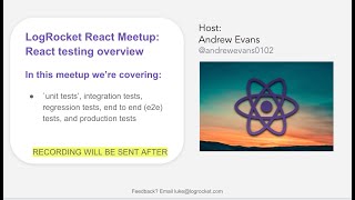 LogRocket React Meetup: React Testing Overview - Febuary 2022