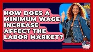 How Does A Minimum Wage Increase Affect The Labor Market? - We Are Liberal
