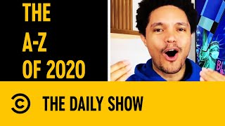 Trevor Noah's A-Z Of 2020 | The Daily Show With Trevor Noah