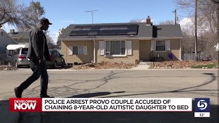 Police arrest Provo couple accused of chaining 8-year-old autistic daughter to bed