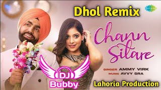 Chann Sitare Dhol Remix Ammy Virk Ft Dj Bubby By Lahoria Production New Punjabi Song Dhol Remix 2022