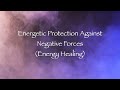 Energetic Protection from Negative Forces (Energy Healing) ✨🛡️