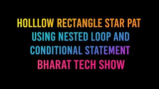 HOLLOW RECTANGLE STAR PATTERN IN JAVA | NESTED LOOP AND CONDITIONAL STATEMENT | BHARAT TECH SHOW