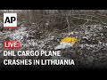 LIVE: DHL cargo plane crashes in Lithuania