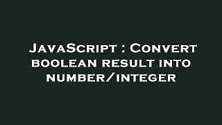 JavaScript : Convert boolean result into number/integer