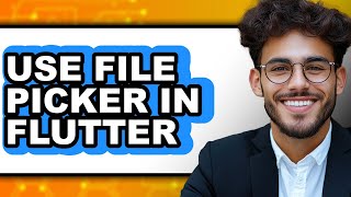 How to Use File Picker in Flutter - Step by Step