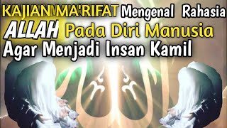 Kajian Makrifat Tinggi‼️Mengenal Rahasia Allah‼️Pada Diri Manusia Agar Menjadi Insan kamil