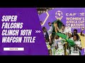 Super Falcons Clinch 10th WAFCON Title in Thrilling Comeback