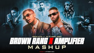 Brown Rang X Amplifier - Mashup | Yo Yo Honey Singh ft.Imran Khan | Afterhour Music