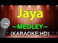 Wala Na Bang Pag-Ibig, Laging Naroon Ka, Dahil Ba Sa Kanya - Jaya Medley | KARAOKE HD