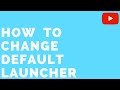 How To Change/Remove Default Launcher