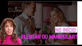 Flertar ou manipular no início do relacionamento? Dra Beth Esclarece