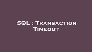 SQL : Transaction Timeout