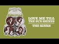 The Kinks - Love Me Till the Sun Shines (Official Audio)