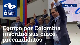Equipo por Colombia inscribió sus cinco precandidatos y lanzaron dardos a otras coaliciones