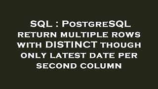 SQL : PostgreSQL return multiple rows with DISTINCT though only latest date per second column