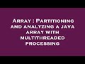 Array : Partitioning and analyzing a java array with multithreaded processing
