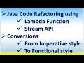 Java Code Refactoring using Lambda Function Stream API, From Imperative styleTo Functional style