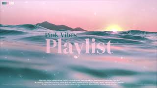 Pink Vibes Playlist