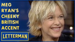 Meg Ryan's Cheeky Attempt At A British Accent | Letterman