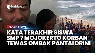 KATA-KATA TERAKHIR Siswa SMPN 7 Mojokerto Sebelum Tewas Terseret Ombak di Pantai Drini