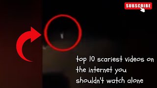 top 10 scariest videos on the internet you shouldn't watch alone