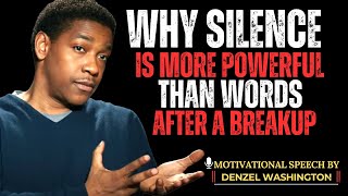 WHY SILENCE IS MORE POWERFUL THAN WORDS AFTER A BREAKUP | DENZEL WASHINGTON MOTIVATIONAL SPEECH