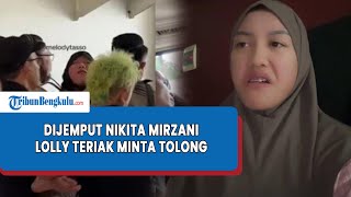 Momen Lolly Teriak Histeris Saat Dijemput Nikita Mirzani, Putrinya Minta Tolong, Warga: Sabar ya