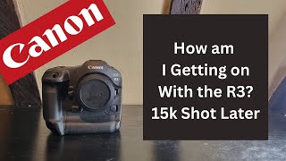 Canon EOS R3 - 15k Shots Later - What are my Thoughts?