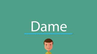 Dame pronunciation