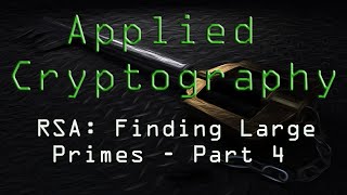 Applied Cryptography: RSA - Finding Large Primes - Part 4