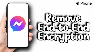 How to Remove End to End Encryption in Messenger on iPhone 2024