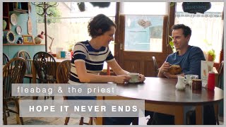 fleabag & the priest | hope it never ends