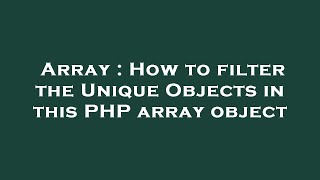 Array : How to filter the Unique Objects in this PHP array object