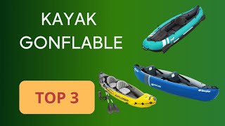 TOP 3 : KAYAK GONFLABLE : COMPARATIF SIMPLE ET EFFICACE