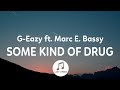 G-Eazy - Some Kind of Drug (Lyrics) ft. Marc E. Bassy