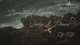 美しくも悲しい | Beautiful Sorrow Violin \u0026 Piano - Op.128 |  バイオリン＆ピアノ