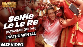 Selfie Le Le Re (Hawaiian Guitar) Instrumental | Bajrangi Bhaijaan | Salman Khan