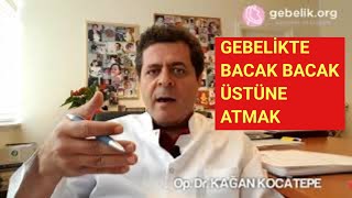 GEBELİKTE BACAK BACAK ÜSTÜNE ATMAK BEBEĞE, PLASENTAYA ZARAR VERİR Mİ?DAMARLARDA TIKANIKLIK YAPAR MI?