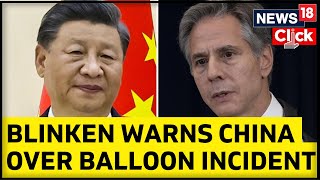 Blinken Warns China That Spy Balloon Incident ‘Must Never Happen Again’ | Spy Balloon China | News18