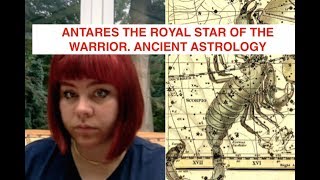 ANTARES THE ROYAL STAR OF THE WARRIOR. ANCIENT ASTROLOGY 2/4