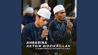 Ahbabina Aktsir Bidzikrillah (feat. Gus Almas)