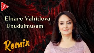 Elnare Vahidova - Unudulmusam 2024 (Remix MeyxanaPro)