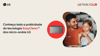 Como o Easy Clean™ dos Micro-ondas LG traz praticidade pra sua vida