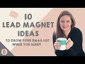 LEAD MAGNET IDEAS (10 IDEAS TO GROW YOUR EMAIL LIST OVERNIGHT!)