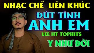 NHẠC CHẾ LK -  GIÀU BỎ ANH EM CÙNG SINH RA TỬ - ĐÚNG THẤM MÙI ĐỜI CÓ 102 LEE HT TOPHITS