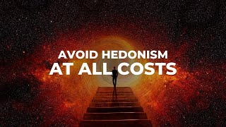 Avoid Falling into Hedonism